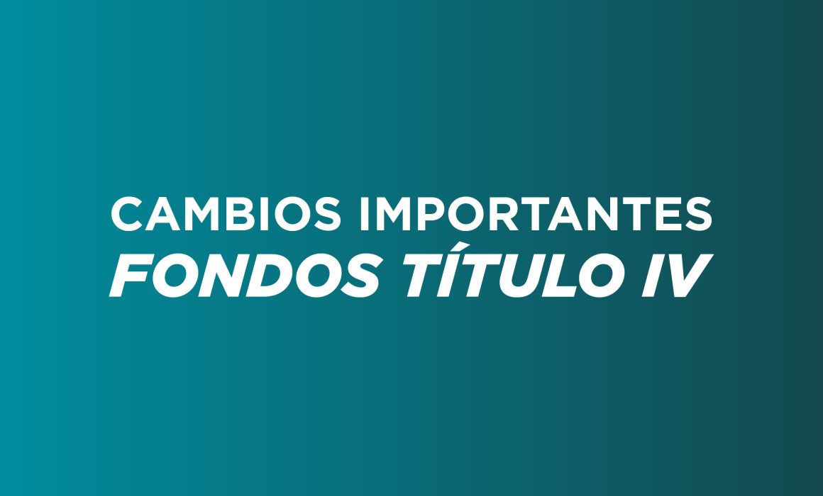 Cambios Importantes en Fondos Título IV – Efectivos 1 de julio de 2026