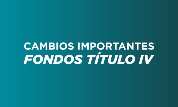 Cambios Importantes en Fondos Título IV – Efectivos 1 de julio de 2026